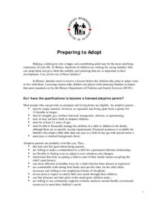 Preparing to Adopt Helping a child grow into a happy and contributing adult may be the most satisfying experience of your life. In Illinois, hundreds of children are waiting for caring families who can adopt them and giv