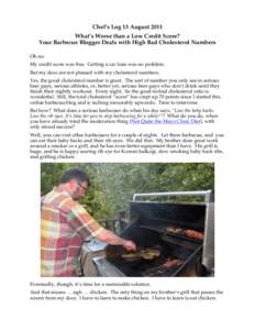 Chef’s Log 13 August 2011 What’s Worse than a Low Credit Score? Your Barbecue Blogger Deals with High Bad Cholesterol Numbers Oh no. My credit score was fine. Getting a car loan was no problem. But my docs are not pl