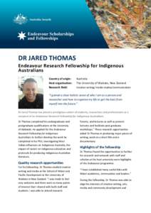 DR JARED THOMAS Endeavour Research Fellowship for Indigenous Australians Country of origin: Host organisation: Research field: