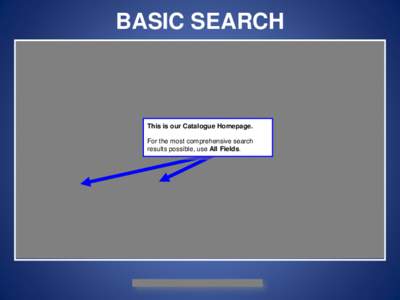 BASIC SEARCH  This is our Catalogue Homepage. For the most comprehensive search results possible, use All Fields.