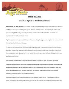 PRESS RELEASE ESCAPE to Agrifair to Win BIG Cash Prizes! ABBOTSFORD, BC, MAY 28, 2015: You’ll want to ESCAPE to the fair this August long weekend for your chance to win BIG cash prizes plus something extra special. Thi