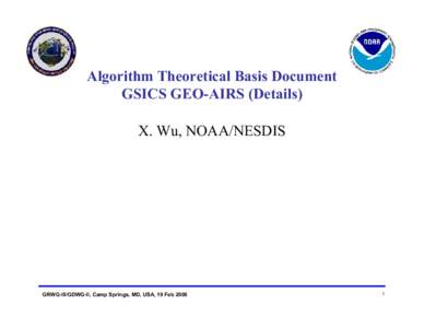 Algorithm Theoretical Basis Document GSICS GEO-AIRS (Details) X. Wu, NOAA/NESDIS GRWG-III/GDWG-II, Camp Springs, MD, USA, 19 Feb 2008