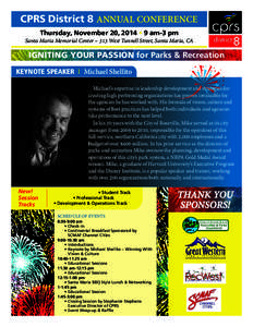 CPRS District 8 ANNUAL CONFERENCE Thursday, November 20, 2014 • 9 am-3 pm Santa Maria Memorial Center – 313 West Tunnell Street, Santa Maria, CA IGNITING YOUR PASSION for Parks & Recreation KEYNOTE SPEAKER I Michael 