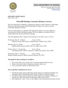 INDUSTRY NOTICE[removed]Date: May 8, 2013 Town Hall Meetings: Community Banking in America The Texas Department of Banking is supporting an initiative of the Conference of State Bank Supervisors who has partnered with the