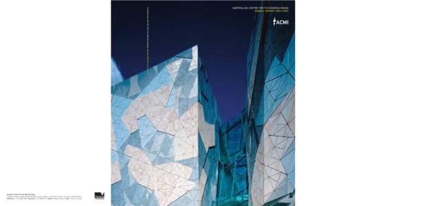 AUSTRALIAN CENTRE FOR THE MOVING IMAGE ANNUAL REPORT 2002>2003  Australian Centre for the Moving Image Federation Square Flinders Street Melbourne Victoria Australia / PO Box14 Flinders Lane Victoria 8009 Australia Telep