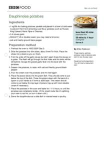 bbc.co.uk/food  Dauphinoise potatoes Ingredients 1 kg/2lb 4oz baking potatoes, peeled and placed in a bowl of cold water to prevent them from browning (use floury potatoes such as Russet,