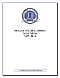 BRYANT PUBLIC SCHOOLS Board Policies[removed]Northwest Fourth Street Bryant, Arkansas 72022