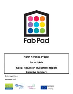 North Ayrshire Project Impact Arts Social Return on Investment Report Executive Summary Series Report No. 4 November 2007