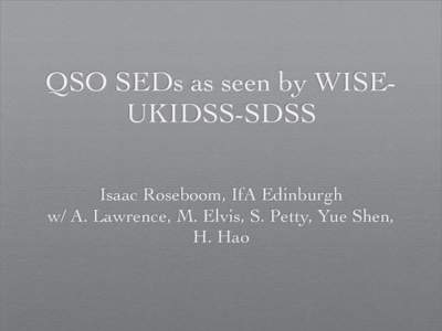 QSO SEDs as seen by WISEUKIDSS-SDSS Isaac Roseboom, IfA Edinburgh w/ A. Lawrence, M. Elvis, S. Petty, Yue Shen, H. Hao  arXiv:[removed]