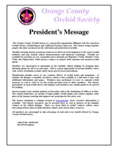 Orange County Orchid Society President’s Message The Orange County Orchid Society is a non-profit organization affiliated with the American Orchid Society, Orchid Digest, and California Garden Clubs, Inc. The Society b