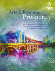 in THE STATE OF NORTH DAKOTA  Arts and Economic Prosperity III was conducted by Americans for the Arts, the nation’s leading nonprofit organization for advancing the arts in America. Established in