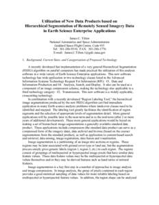 Utilization of New Data Products based on Hierarchical Segmentation of Remotely Sensed Imagery Data in Earth Science Enterprise Applications James C. Tilton National Aeronautics and Space Administration Goddard Space Fli