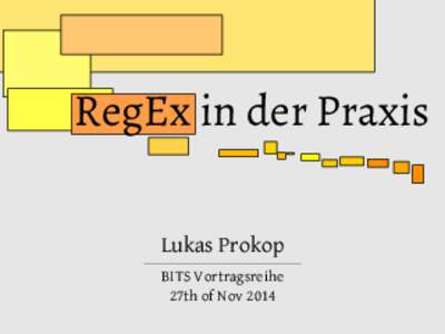 RegEx in der Praxis Lukas Prokop BITS Vortragsreihe 27th of Nov 2014  About me