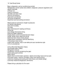 “A” Card Study Guide Basic refrigeration and air conditioning controls Refrigeration control valves (low ambient, evaporate. pressure regulators and defrost methods) CFM per ton Celsius conversion