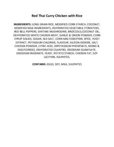 Red Thai Curry Chicken with Rice INGREDIENTS: LONG GRAIN RICE, MODIFIED CORN STARCH, COCONUT, MODIFIED MILK INGREDIENTS, DEHYDRATED VEGETABLE (TOMATOES, RED BELL PEPPERS, SHIITAKE MUSHROOMS, BROCCOLI),COCONUT OIL, DEHYDR