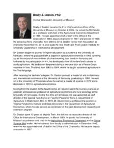 Brady J. Deaton, PhD Former Chancellor, University of Missouri Brady J. Deaton became the 21st chief executive officer of the University of Missouri on October 4, 2004. He joined the MU faculty as a professor and chair o