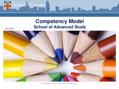 Competency Model July 2010 School of Advanced Study  Developed in conjunction with the Hay Group
