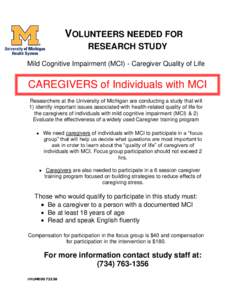 VOLUNTEERS NEEDED FOR RESEARCH STUDY Mild Cognitive Impairment (MCI) - Caregiver Quality of Life CAREGIVERS of Individuals with MCI Researchers at the University of Michigan are conducting a study that will
