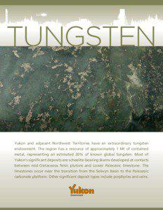 tungstEn  Yukon and adjacent Northwest Territories have an extraordinary tungsten