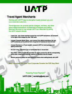 Travel Agent Merchants Working with UATP helps to strengthen loyalty between you and your corporate customers. Travel Agencies can process service chargers, net fares, and other travel related transactions via Merchant e