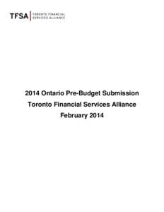 2014 Ontario Pre-Budget Submission Toronto Financial Services Alliance February 2014 TABLE OF CONTENTS