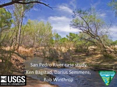 San Pedro River case study Ken Bagstad, Darius Semmens, Rob Winthrop Project Goals • Determine usefulness