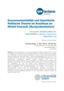 Gouvernementalität und Geschlecht. Politische Theorie im Anschluss an Michel Foucault (Buchpräsentation) Vortragende: Gundula Ludwig (IPW), Hanna Meißner (TU Berlin/Univ. Duisburg-Essen), Birgit Sauer (IPW)