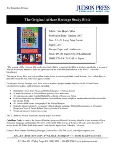 For Immediate Release  The Original African Heritage Study Bible Editor: Cain Hope Felder Publication Date: January 2007 Size: 6.5 x 9, Large Print format