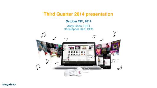 Third Quarter 2014 presentation October 29th, 2014 A Andy Chen, CEO Christopher Hart, CFO