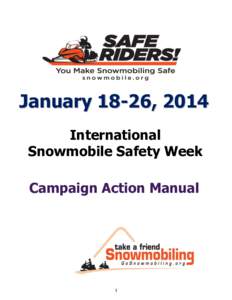 January 18-26, 2014 International Snowmobile Safety Week Campaign Action Manual  1
