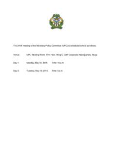 The 244th meeting of the Monetary Policy Committee (MPC) is scheduled to hold as follows;  Venue: MPC Meeting Room, 11th Floor, Wing C, CBN Corporate Headquarters, Abuja