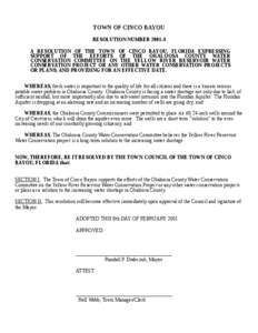 TOWN OF CINCO BAYOU RESOLUTION NUMBER[removed]A RESOLUTION OF THE TOWN OF CINCO BAYOU, FLORIDA EXPRESSING SUPPORT OF THE EFFORTS OF THE OKALOOSA COUNTY WATER CONSERVATION COMMITTEE ON THE YELLOW RIVER RESERVOIR WATER CONS