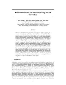 How transferable are features in deep neural networks? Jason Yosinski,1 Jeff Clune,2 Yoshua Bengio,3 and Hod Lipson4 1 Dept. Computer Science, Cornell University 2