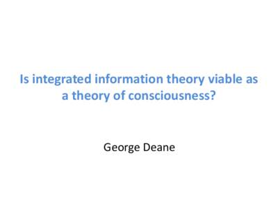 Is integrated information theory viable as a theory of consciousness? George Deane  Reasonable Scope