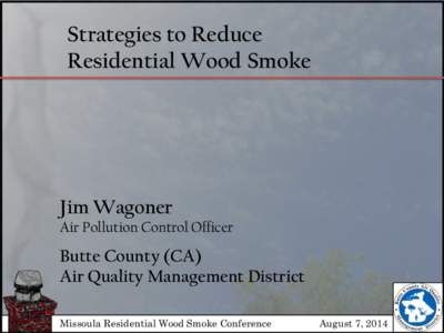 Strategies to Reduce Residential Wood Smoke Jim Wagoner Air Pollution Control Officer