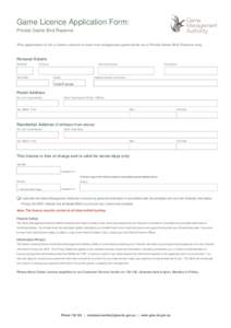 Game Licence Application Form: Private Game Bird Reserve This application is for a Game Licence to hunt non-indigenous game birds on a Private Game Bird Reserve only. Personal Details Mr/Mrs/Ms