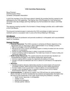 COA Committee Restructuring Doug Thomson Chief Executive Officer Canadian Orthopaedic Association In 2012 the members of the COA were asked to identify the priorities that they wanted to see addressed by the COA leadersh