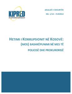 ANALIZË E SHKURTËR NR. 1/14 – Prill2014 HETIMI I KORRUPSIONIT NË KOSOVË: (MOS) BASHKËPUNIMI NË MES TË POLICISË DHE PROKURORISË