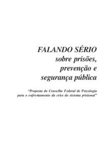 FALANDO SÉRIO sobre prisões, prevenção e segurança pública “Proposta do Conselho Federal de Psicologia para o enfrentamento da crise do sistema prisional”