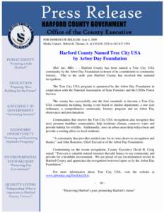 Office of the County Executive FOR IMMEDIATE RELEASE: June 4, 2009 Media Contact: Robert B. Thomas, Jr. at[removed]or[removed]Harford County Named Tree City USA by Arbor Day Foundation