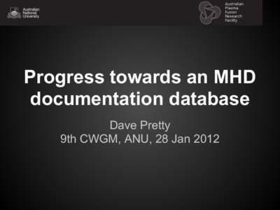 Progress towards an MHD documentation database Dave Pretty 9th CWGM, ANU, 28 Jan 2012  MHD Documentation database