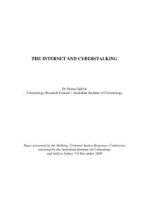 THE INTERNET AND CYBERSTALKING  Dr Emma Ogilvie Criminology Research Council / Australian Institute of Criminology  Paper presented at the Stalking: Criminal Justice Responses Conference