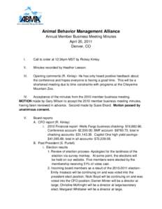 Animal Behavior Management Alliance Annual Member Business Meeting Minutes April 20, 2011 Denver, CO  I.
