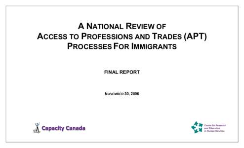 A NATIONAL REVIEW OF ACCESS TO PROFESSIONS AND TRADES (APT) PROCESSES FOR IMMIGRANTS FINAL REPORT  NOVEMBER 30, 2006