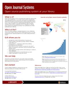 Open Journal Systems Open source publishing system at your library What is it? Journals using Open Journal Systems globally