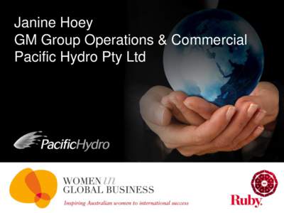 Janine Hoey GM Group Operations & Commercial Pacific Hydro Pty Ltd About Pacific Hydro •