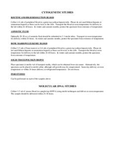 CYTOGENETIC STUDIES ROUTINE AND HIGH RESOLUTION BLOOD Collect 4-6 mls of peripheral blood in a green top sodium heparin tube. Please do not used lithium heparin or ammonium heparin as these can be toxic to the cells. Tra