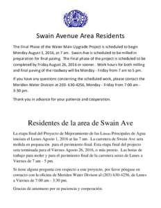 Swain Avenue Area Residents The Final Phase of the Water Main Upgrade Project is scheduled to begin Monday August 1, 2016, at 7 am. Swain Ave is scheduled to be milled in preparation for final paving. The Final phase of 