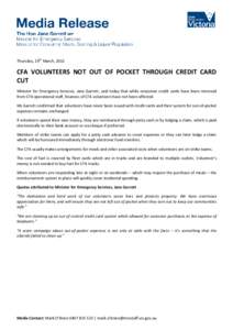 Thursday, 19th March, 2015  CFA VOLUNTEERS NOT OUT OF POCKET THROUGH CREDIT CARD CUT Minister for Emergency Services, Jane Garrett, said today that while corporate credit cards have been removed from CFA operational staf