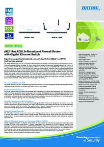 Wireless speed up to 300Mbps and 3X the coverage of standard 802.11g BiPAC[removed]BiPAC 7800N